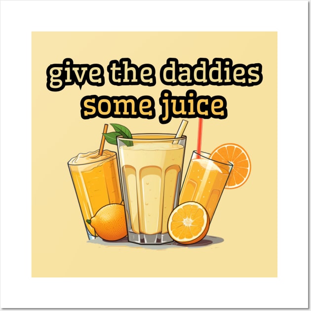 give the daddies some juice, 2024 new years eve Wall Art by Pattyld